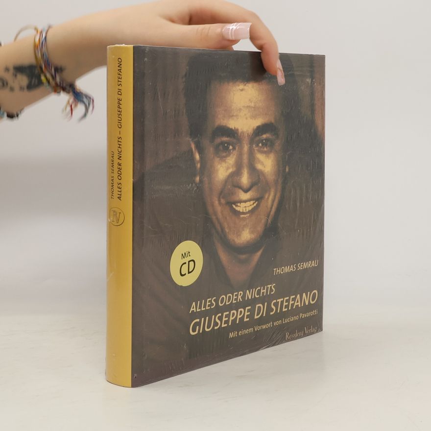 Thomas Semrau Alles oder nichts - Giuseppe Di Stefano. Eine Biographie