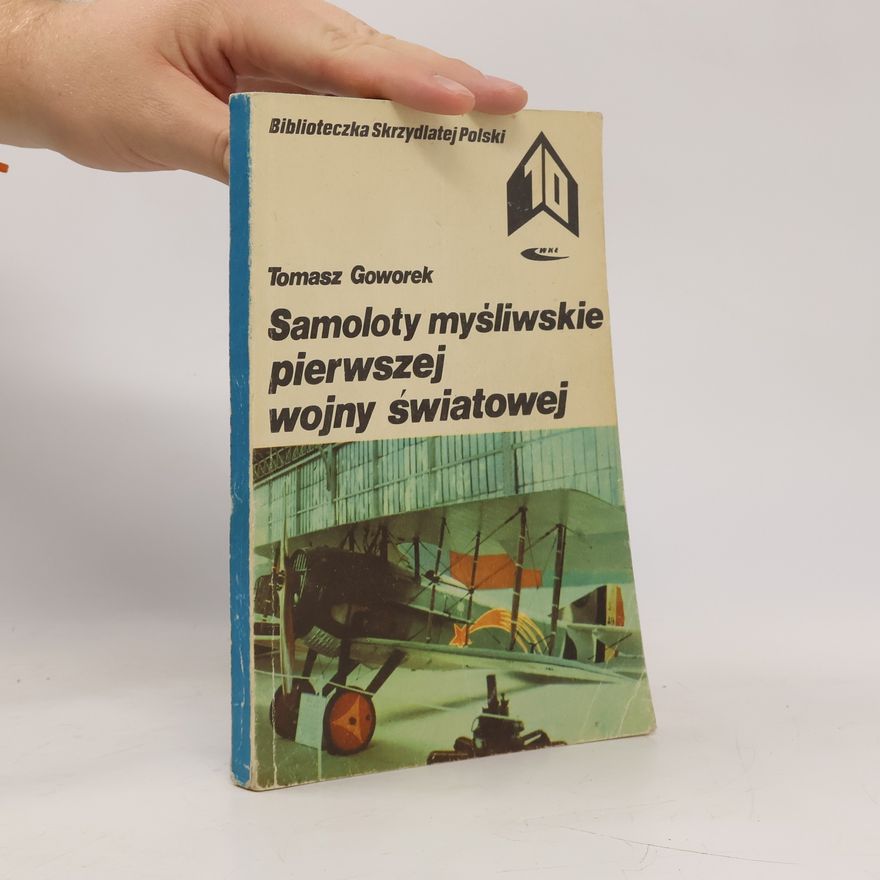 Tomasz Goworek Samoloty myśliwskie pierwszej wojny światowej