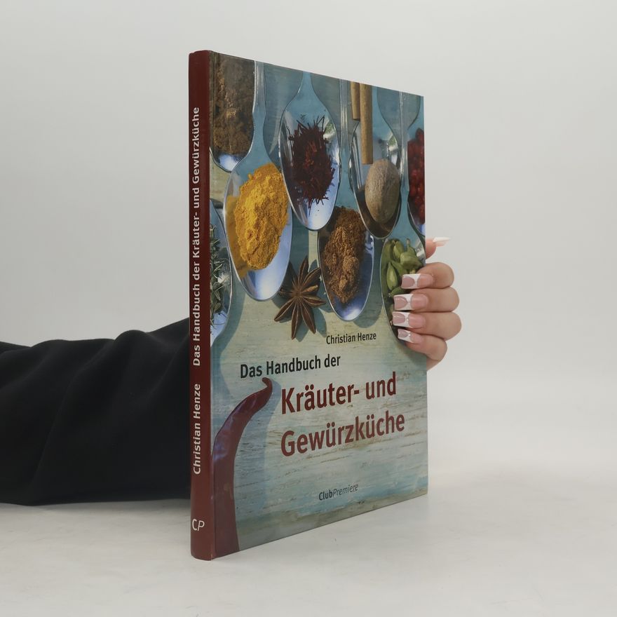Christian Henze Das Handbuch der Kräuter- und Gewürzküche