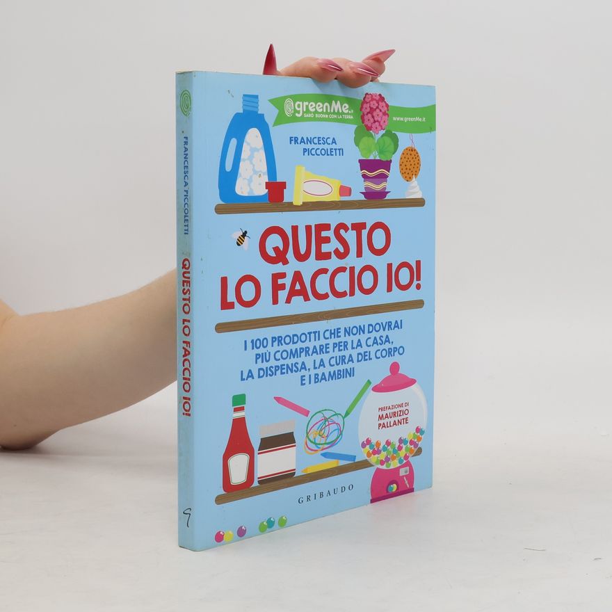 Maurizio Pallante Questo lo faccio io! I 100 prodotti che non dovrai più comprare per la casa, la dispensa, la cura del corpo e i bambini