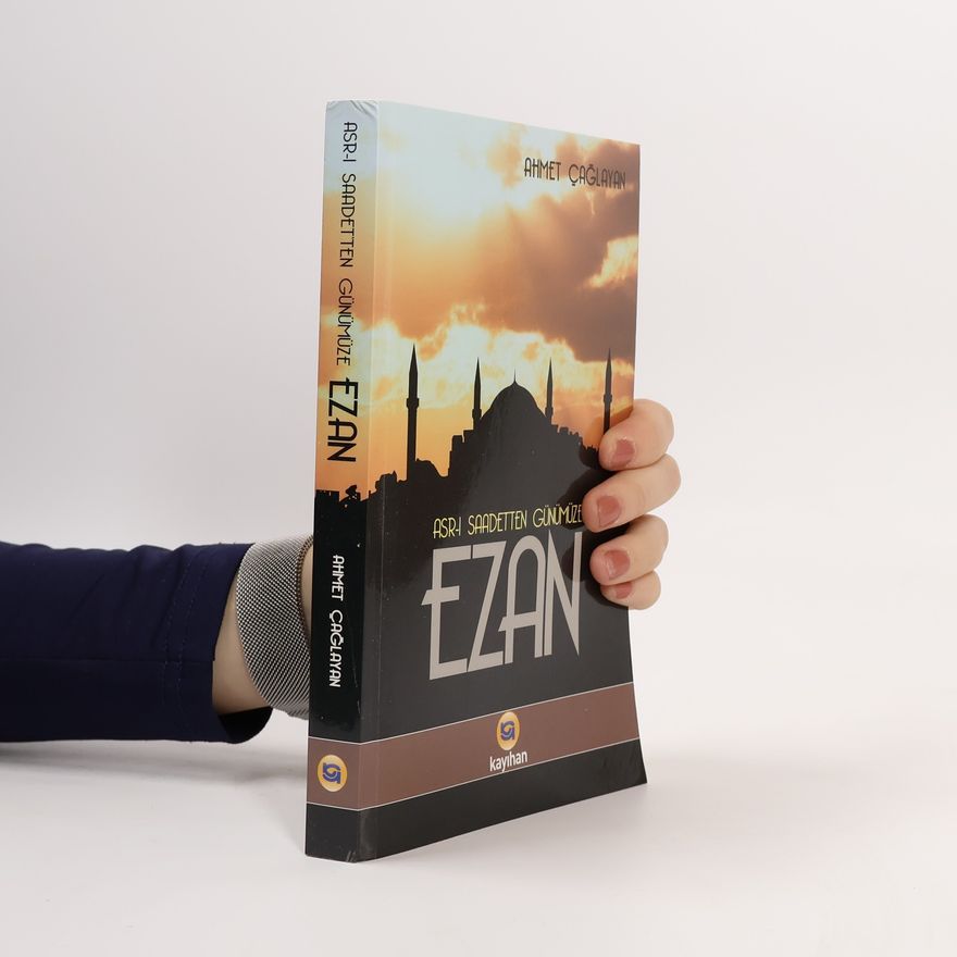 Ahmet Çağlayan Asr-ı Saadetten Günümüze Ezan