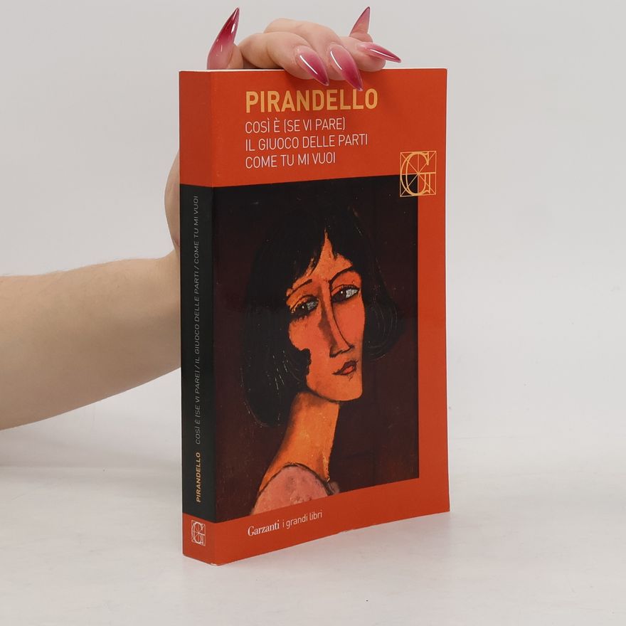Luigi Pirandello Così è (se vi pare) - Il giuoco delle parti - Come tu mi vuoi