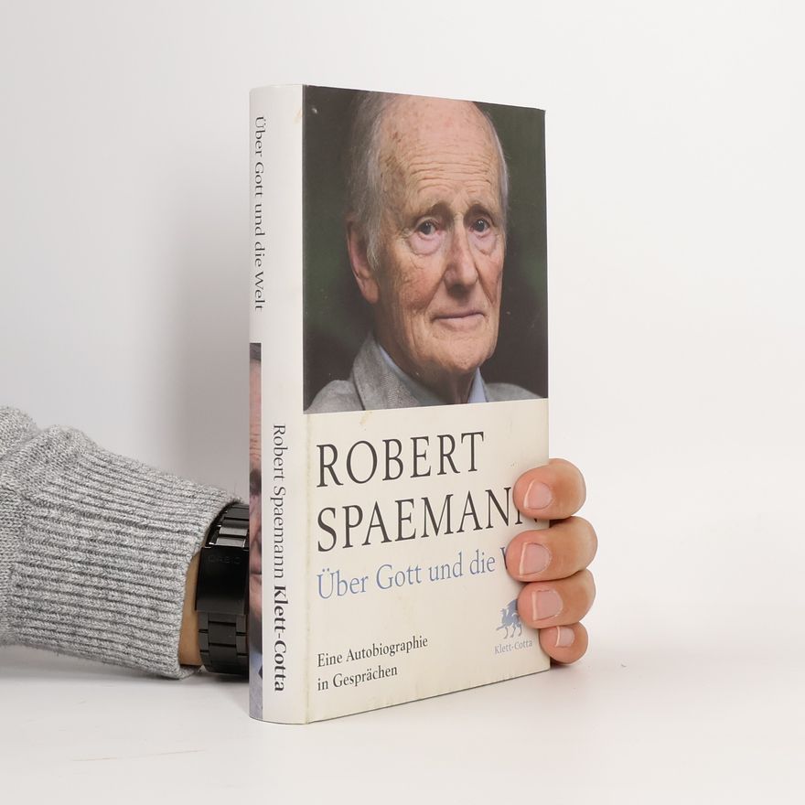 Robert Spaemann Über Gott und die Welt