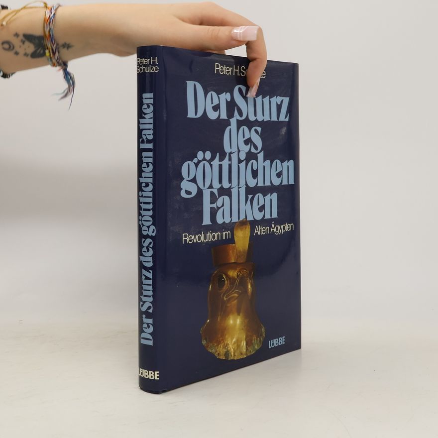 Peter H. Schulze Der Sturz des göttlichen Falken