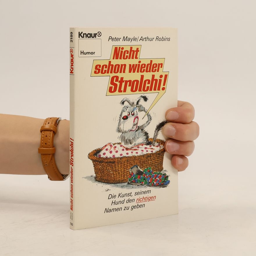 Arthur Robins Nicht schon wieder, Strolchi. Die Kunst, seinem Hund den richtigen Namen zu geben.