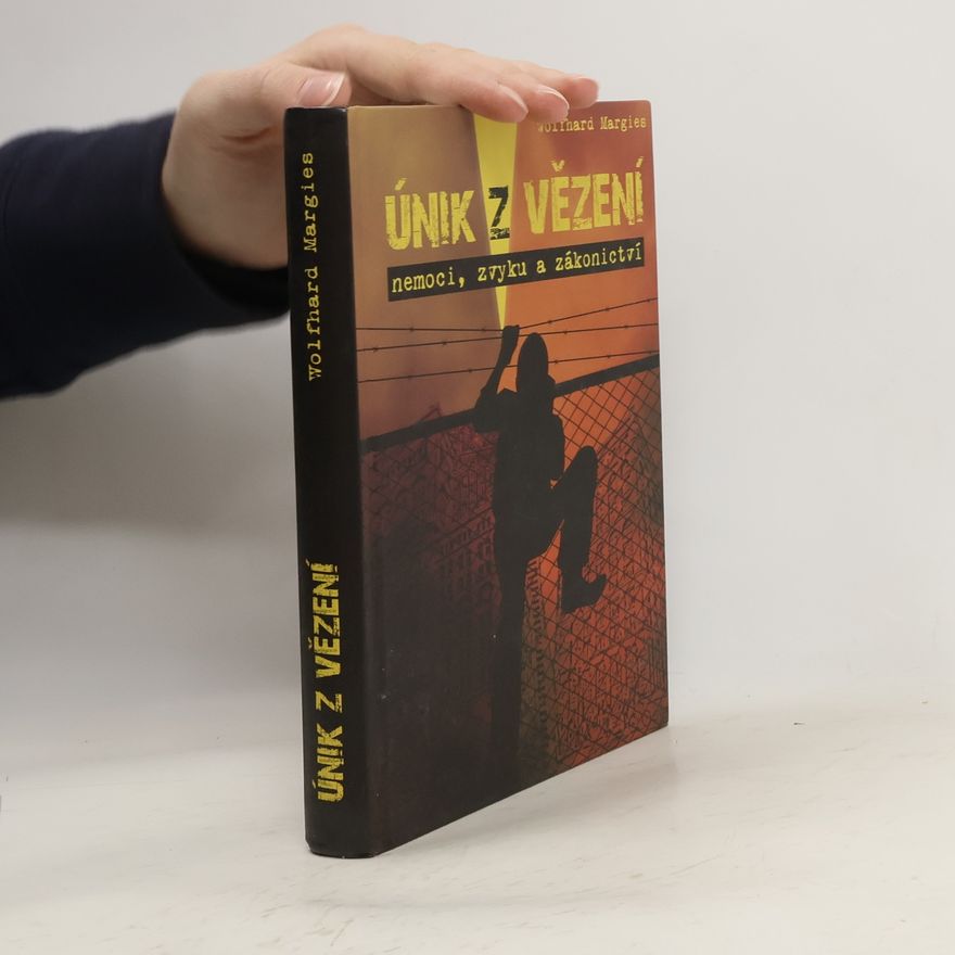 Wolfhard Margies Únik z vězení nemoci, zvyku a zákonictví