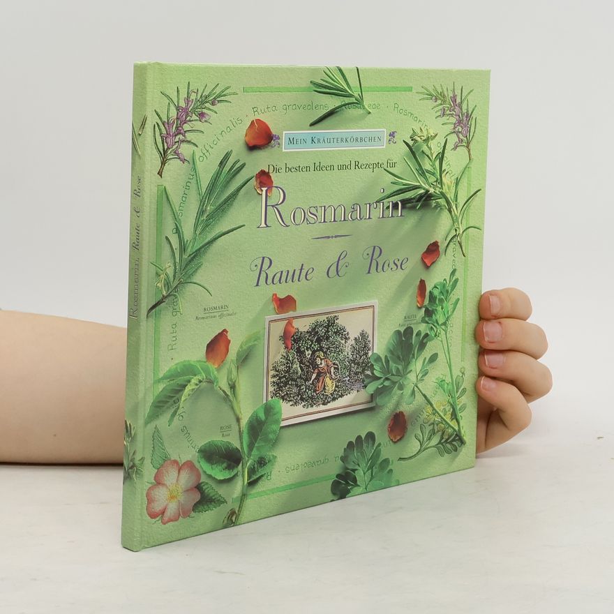 Gloria Nicol Die besten Ideen und Rezepte für Rosmarin, Raute & Rose