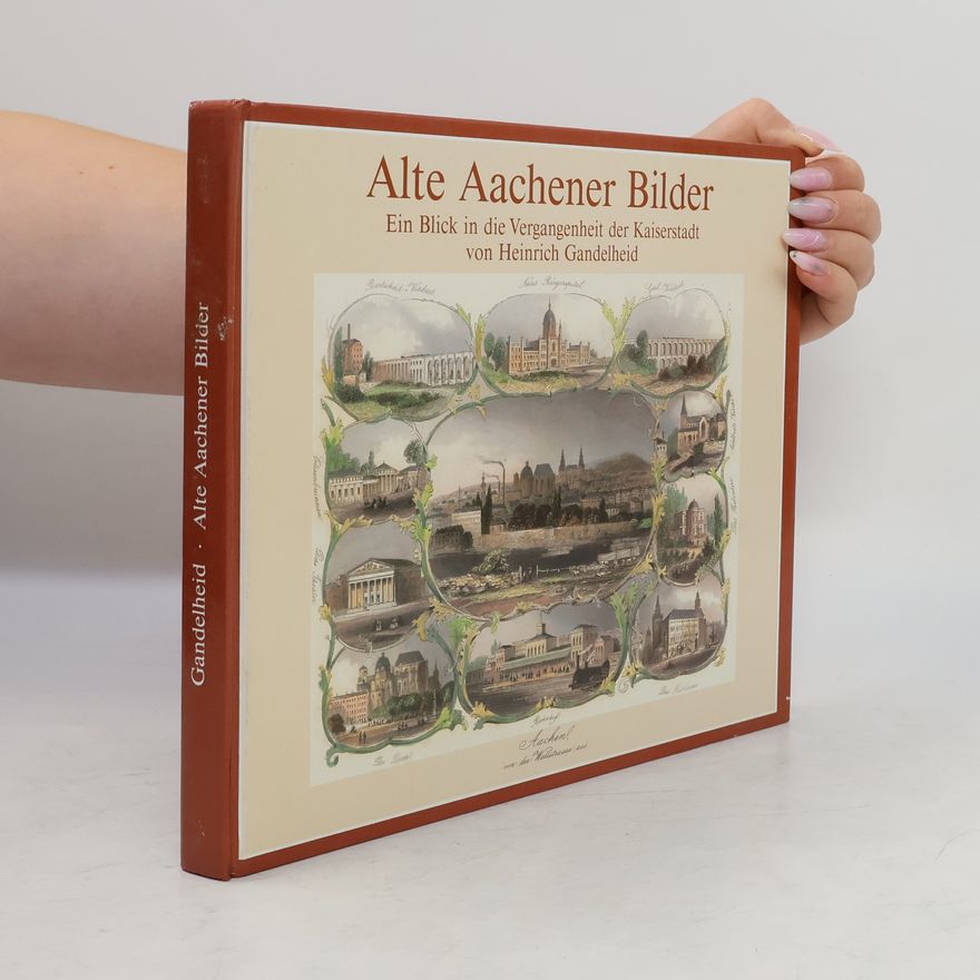 Heinrich Gandelheid Alte Aachener Bilder