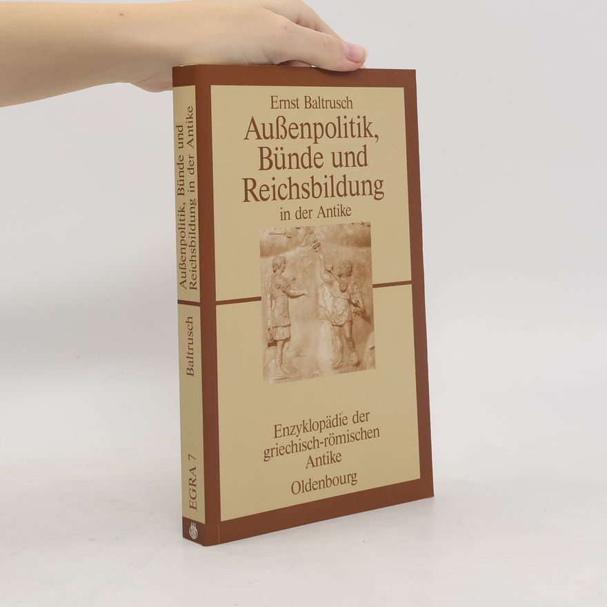 Ernst Baltrusch Außenpolitik, Bünde und Reichsbildung in der Antike