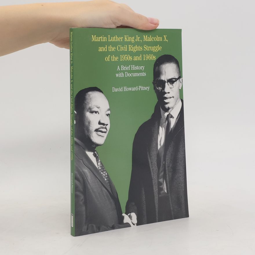 David Howard-Pitney The Bedford Series in History and Culture: Martin Luther King, Jr., Malcolm X, and the Civil Rights Struggle of the 1950s and 1960s