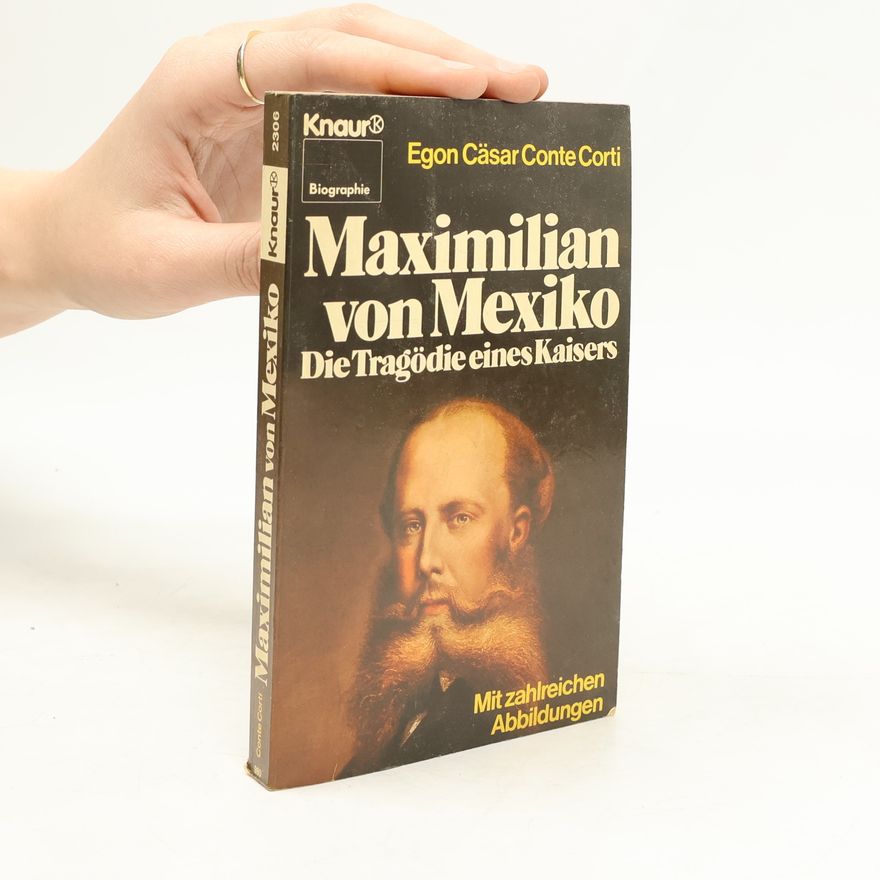 Egon Caesar Corti Maximilian von Mexiko