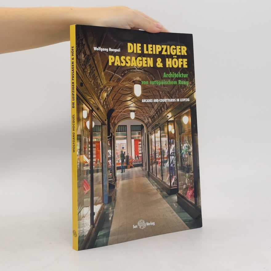 Wolfgang Hocquél Die Leipziger Passagen & Höfe