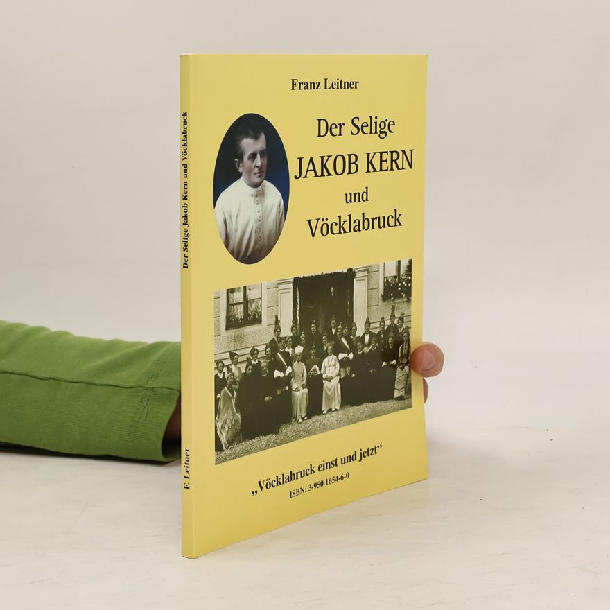 Franz Leitner Der Selige Jakob Kern und Vöcklabruck