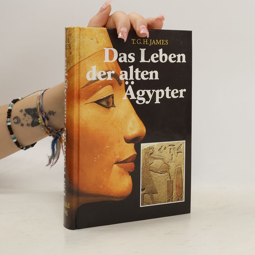 Thomas Garnet Henry James Das Leben der alten Ägypter