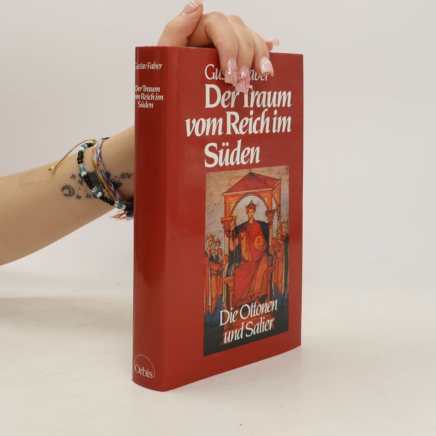 Gustav Faber Der Traum vom Reichim Süden; Die Ottonen und Salier