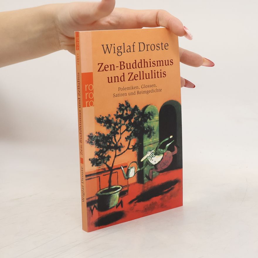 Wiglaf Droste Zen-Buddhismus und Zellulitis. Polemiken, Glossen, Satiren und Reimgedichte. Mit einer Gastgeschichte von Gerhard Henschel und einem Nachruf auf Bernd Pfarr