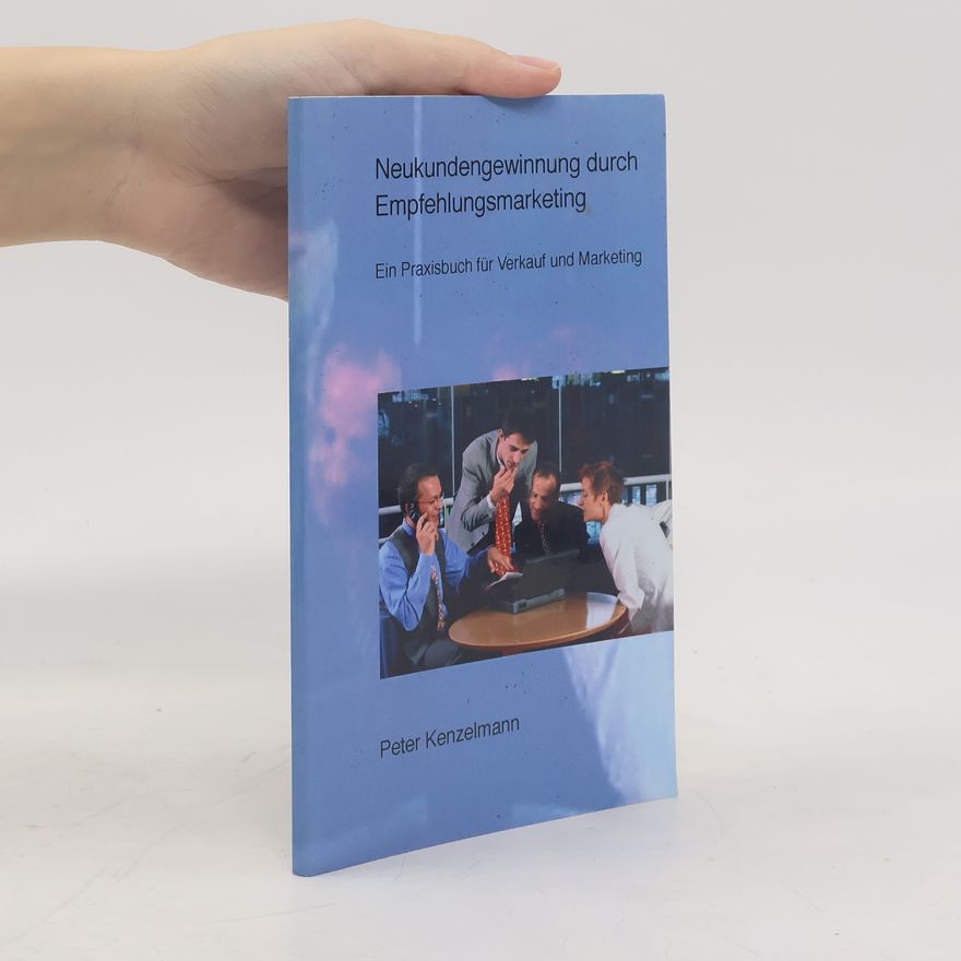 Peter Kenzelmann Neukundengewinnung durch Empfehlungsmarketing