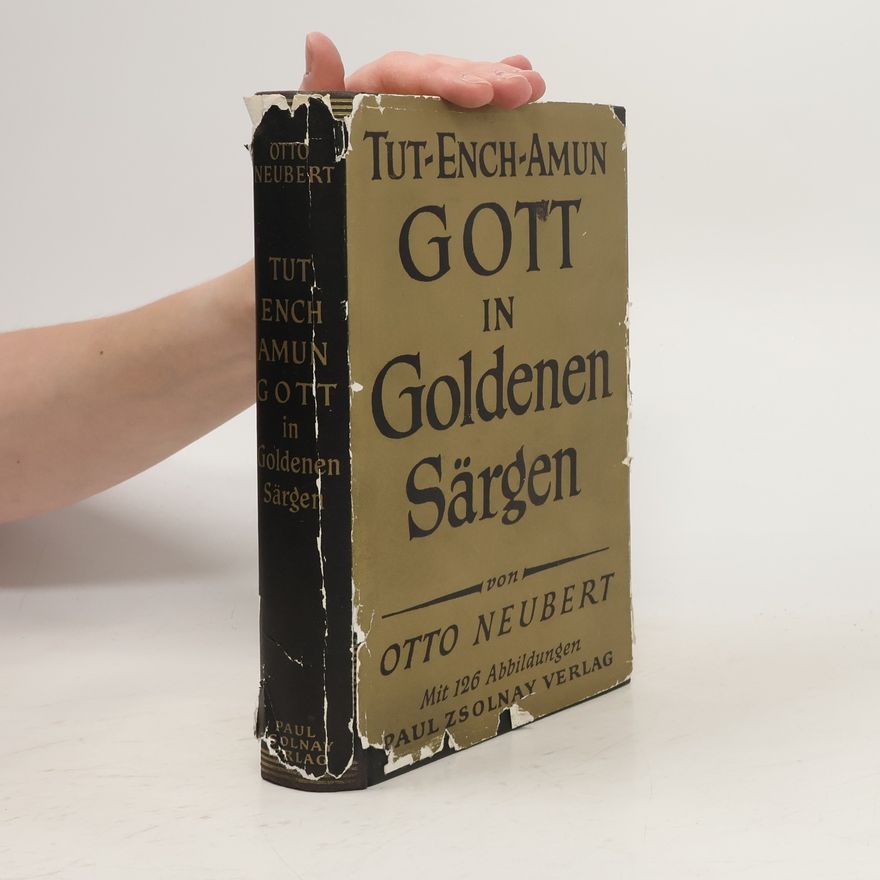 Otto Neubert Tut-ench-Amun : Gott in goldenen Särgen