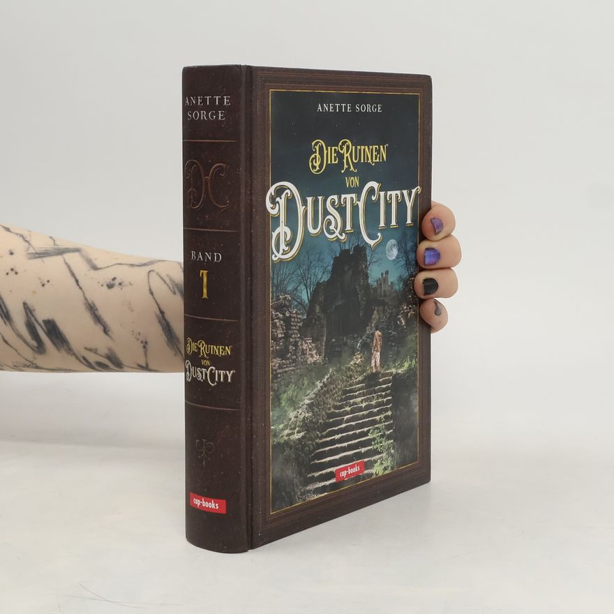 Anette Sorge Die Ruinen von Dust City. Band 1