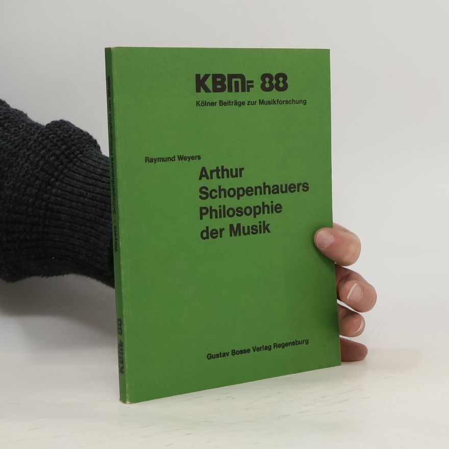 Raymund Weyers Arthur Schopenhauers Philosophie der Musik