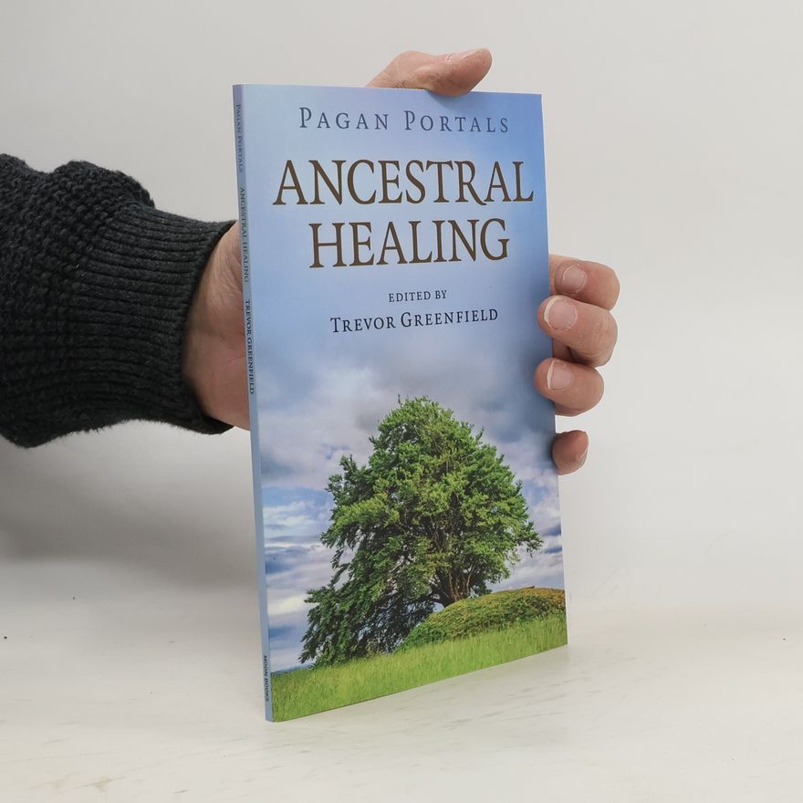 Trevor Greenfield Pagan Portals - Ancestral Healing