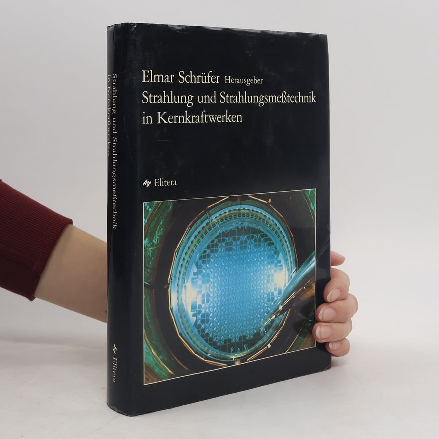 Elmar Schrüfer Strahlung und Strahlungsmesstechnik in Kernkraftwerken