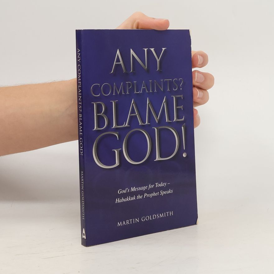 Martin Goldsmith Any Complaints? Blame God!
