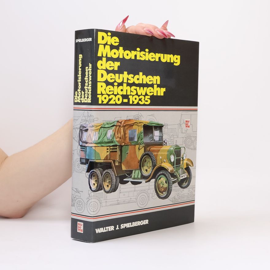 Walter J. Spielberger Die Motorisierung der deutschen Reichswehr
