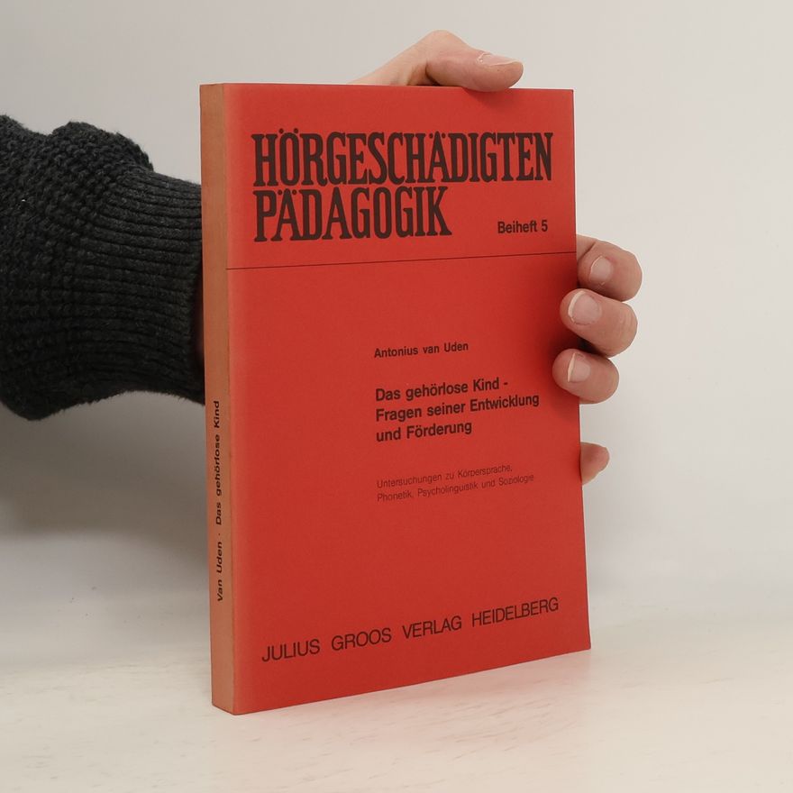 Antonius van Uden Das gehörlose Kind - Fragen seiner Entwicklung und Förderung