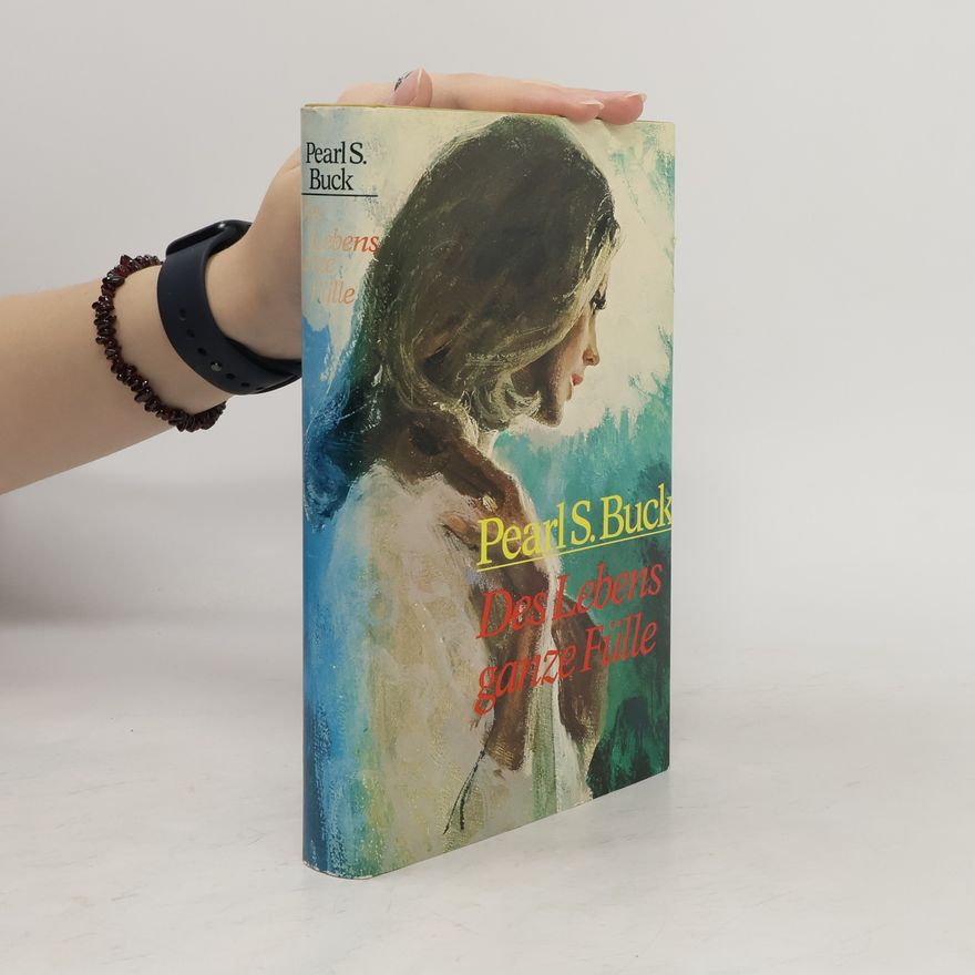 Pearl S. Buck Des Lebens ganze Fülle