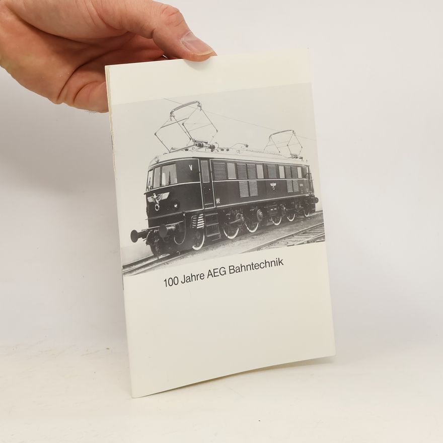 Various authors 100 Jahre AEG Bahntechnik