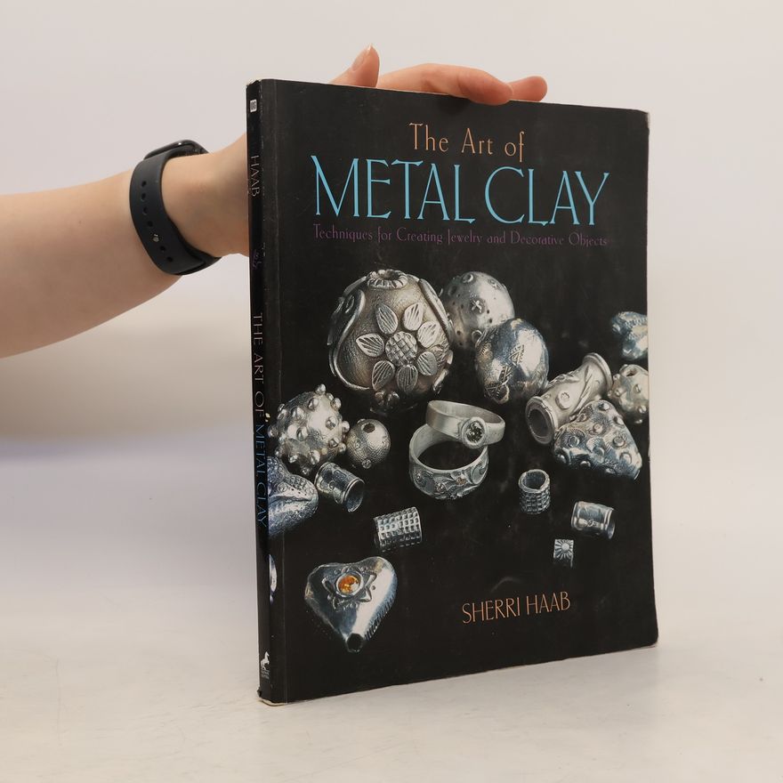 Sherri Haab The Art of Metal Clay