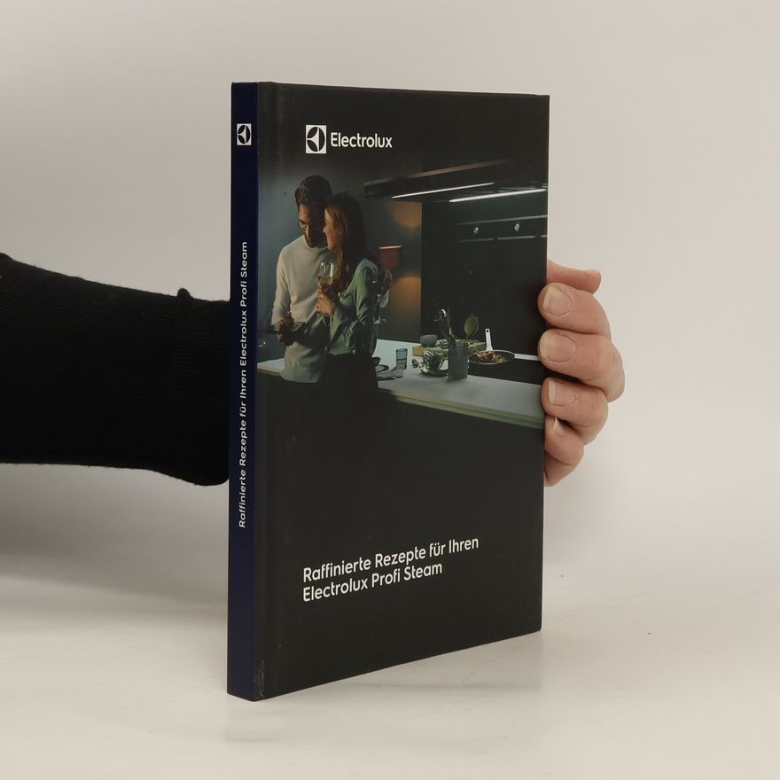 Autorenkollektiv Raffinierte Rezepte für Ihren Electrolux Profi Steam