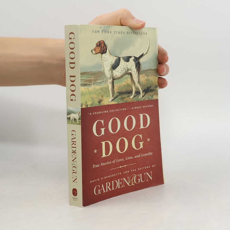 The Editors of Garden & Gun Garden & Gun: Good Dog