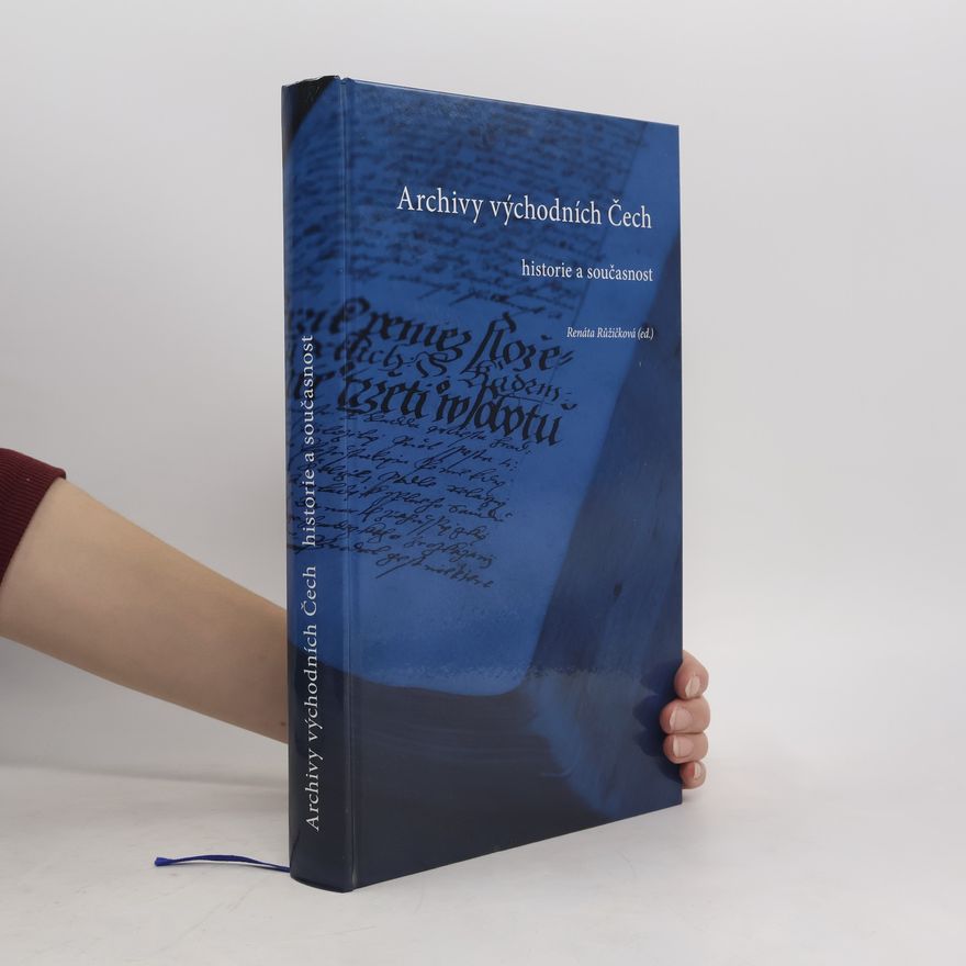 Renáta Růžičková Archivy východních Čech - historie a současnost