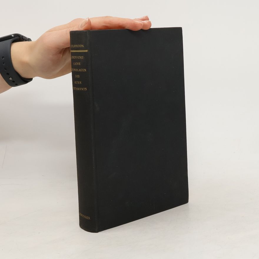 Cyrus H. Gordon Geschichtliche Grundlagen des Alten Testaments