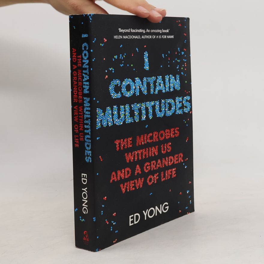 Ed Yong I contain multitudes : the microbes within us and a grander view of life
