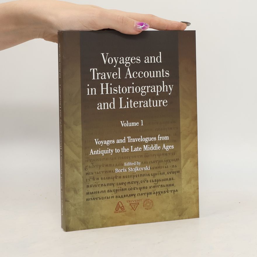 Boris Stojkovski Voyages and Travel Accounts in Historiography and Literature. Volume I