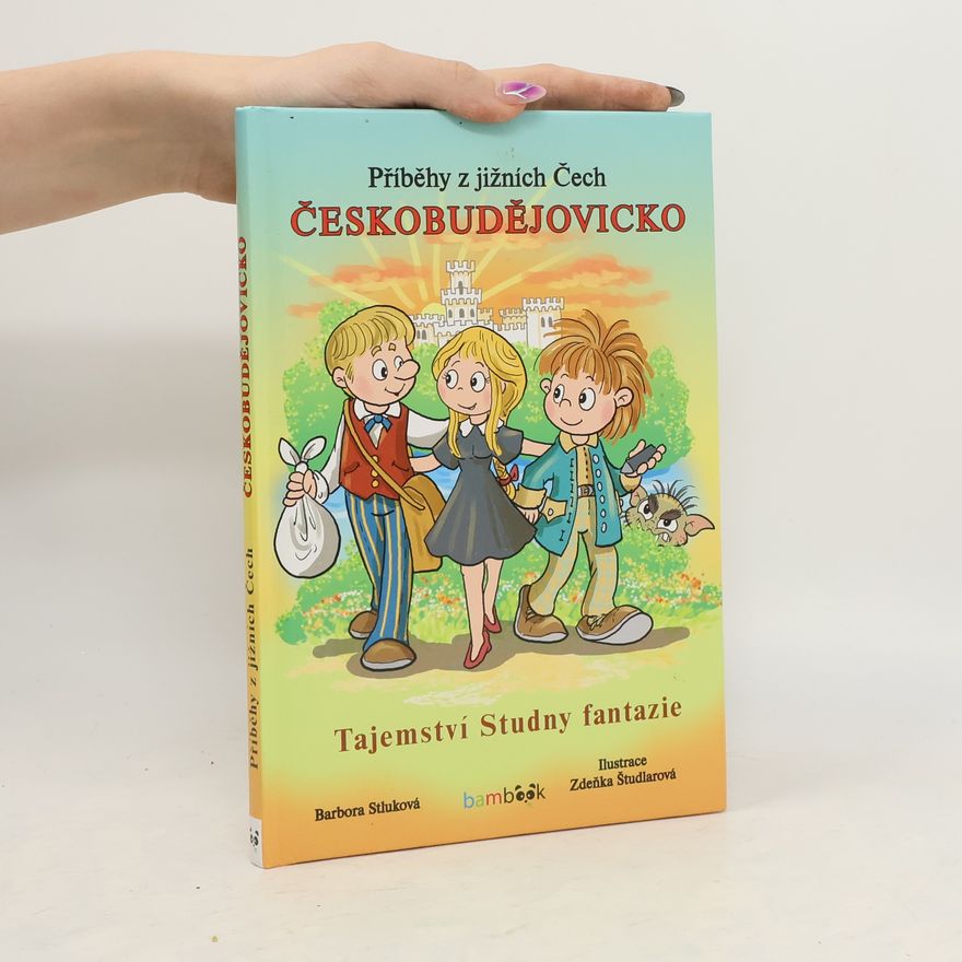 Bára Stluková Příběhy z jižních Čech. Českobudějovicko: Tajemství Studny fantazie