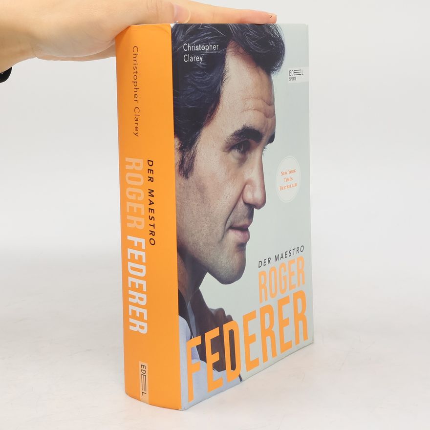 Christopher Clarey Roger Federer. Der Maestro
