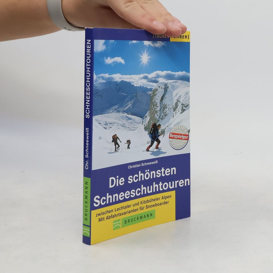 Christian Schneeweiß Die schönsten Schneeschuhtouren zwischen Lechtaler und Kitzbüheler Alpen