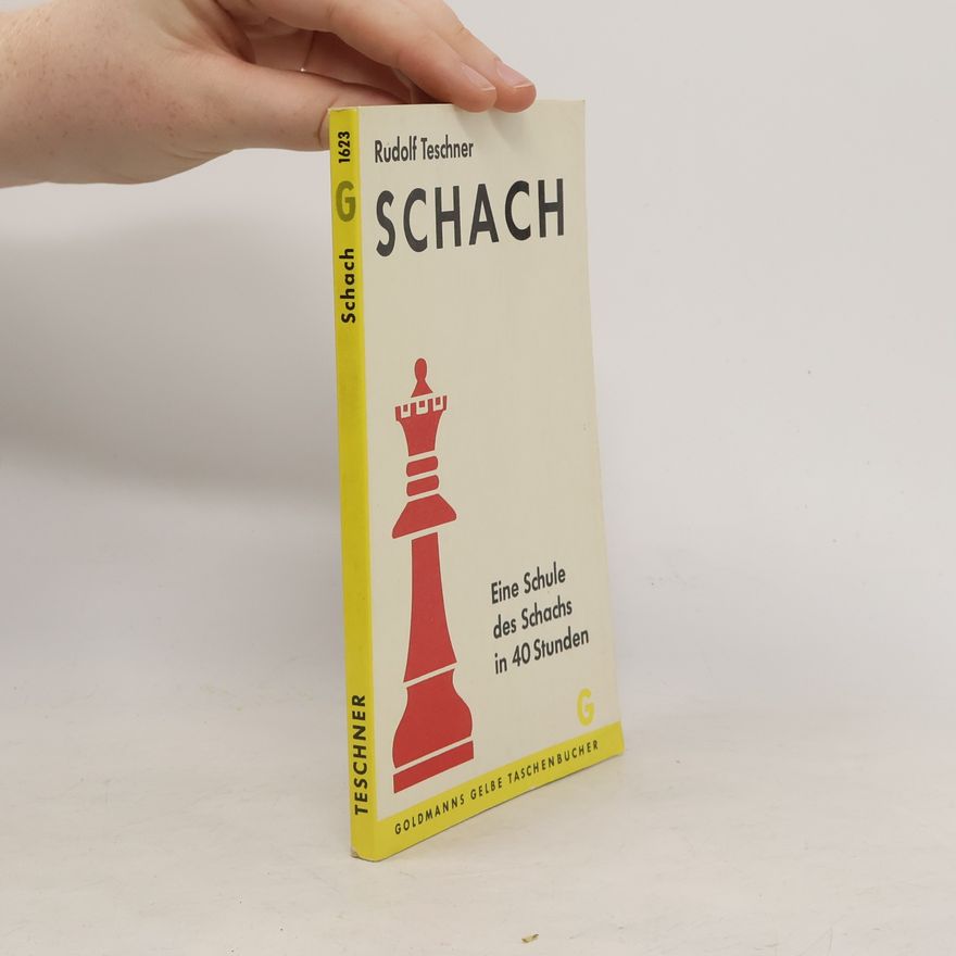 Rudolf Teschner Schach. Eine Schule des Schachs in 40 Stunden
