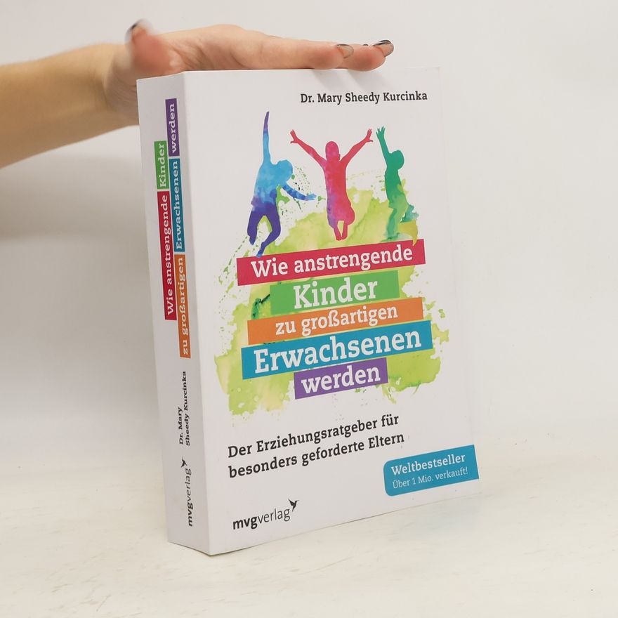 Mary Sheedy Kurcinka Wie anstrengende Kinder zu großartigen Erwachsenen werden