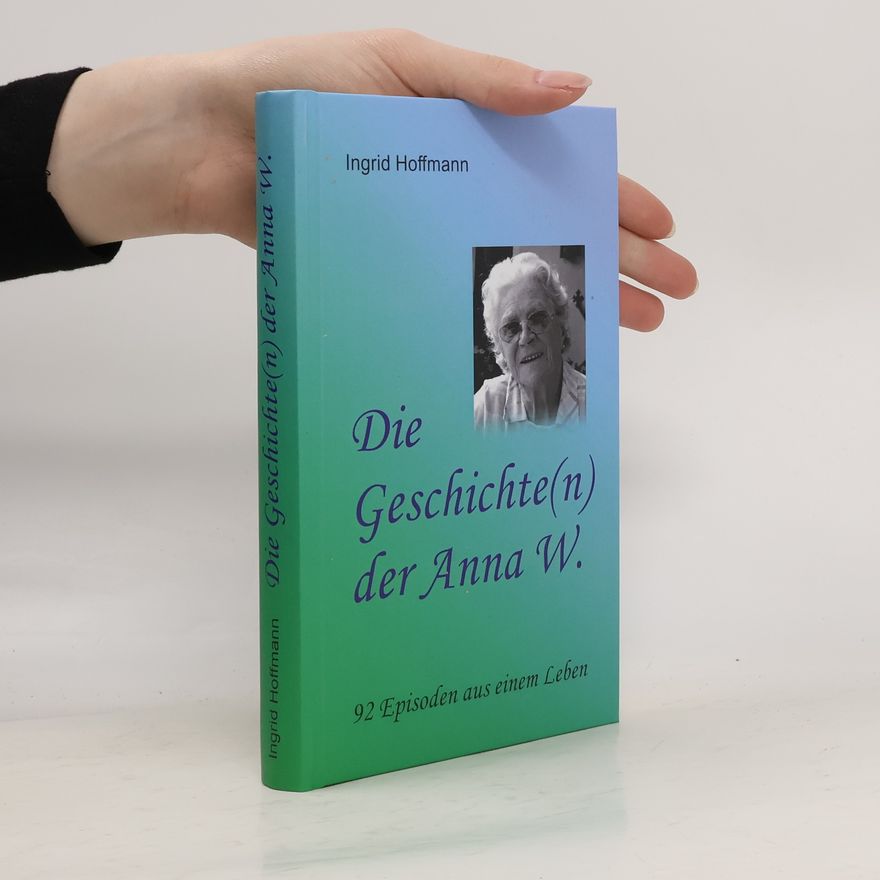 Ingrid Hoffmann Die Geschichte(n) der Anna W.
