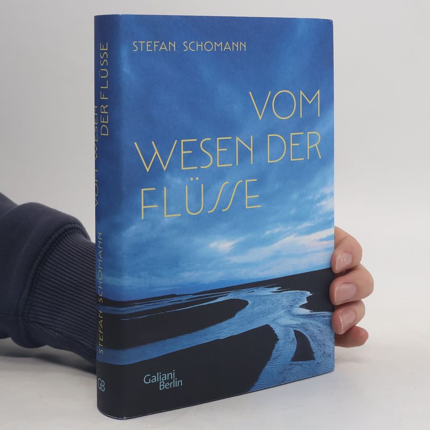 Stefan Schomann Vom Wesen der Flüsse