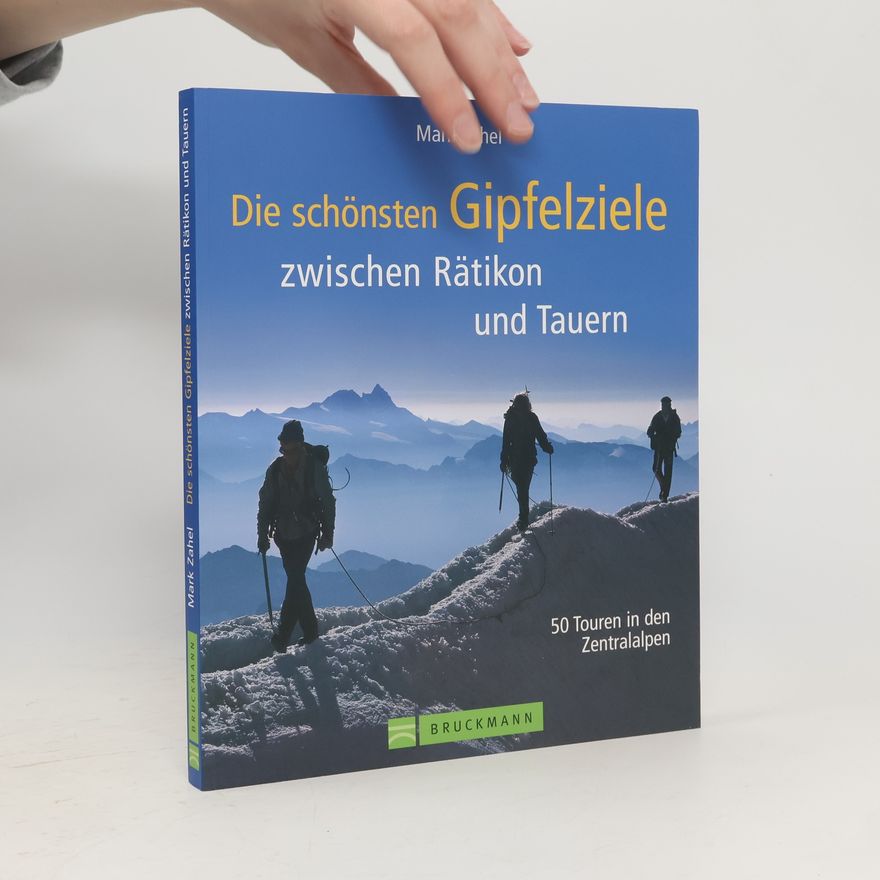 Mark Zahel Die schönsten Gipfelziele zwischen Rätikon und Tauern