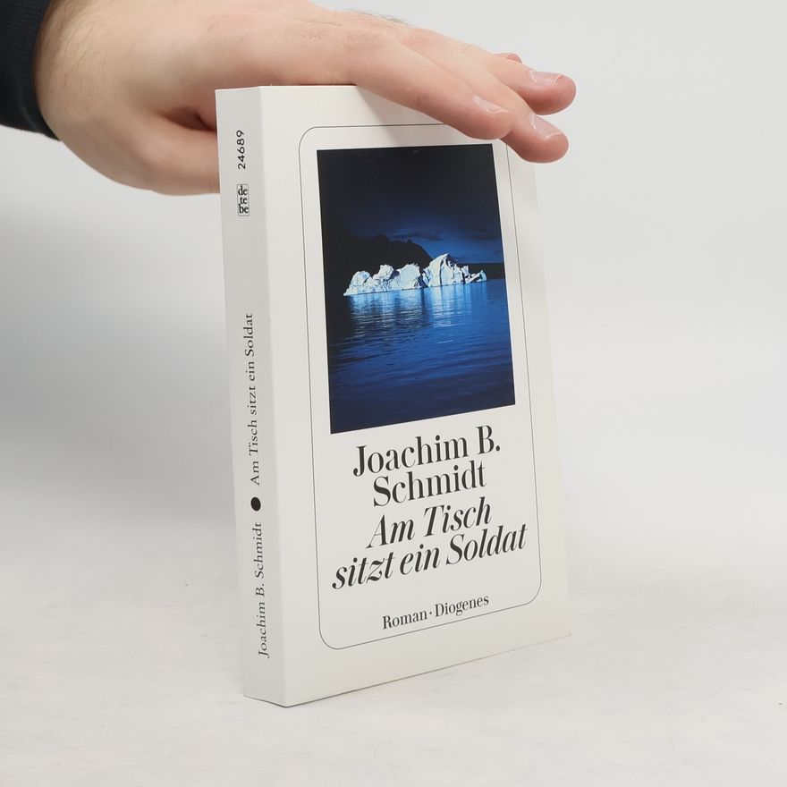 Joachim B. Schmidt Am Tisch sitzt ein Soldat