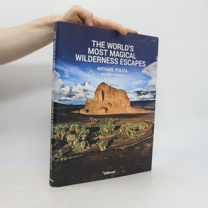 Michael Poliza The World's Most Magical Wilderness Escapes
