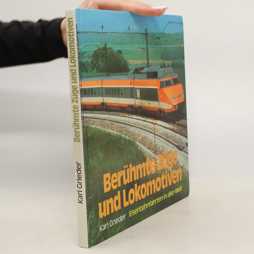 Karl Grieder Berühmte Züge und Lokomotiven