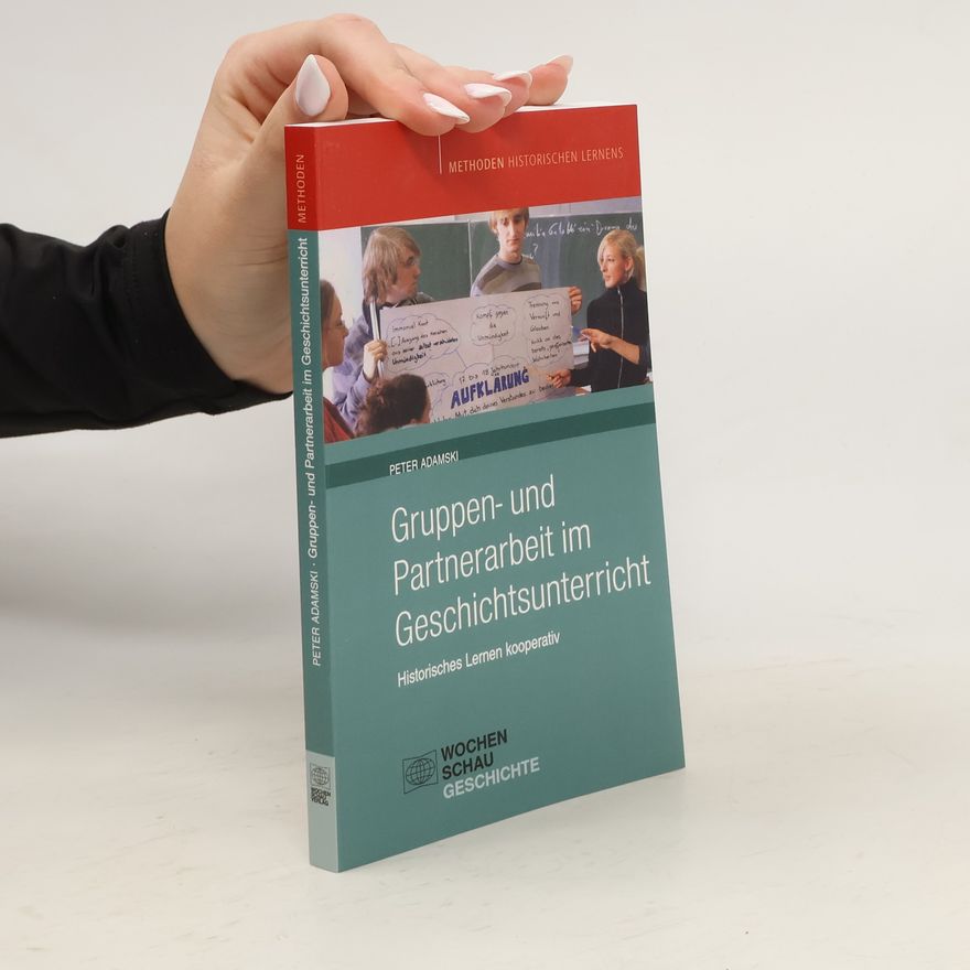 Peter Adamski Gruppen- und Partnerarbeit im Geschichtsunterricht